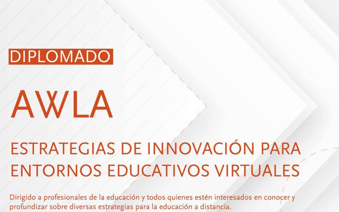 I versión: Diplomado AWLA entrega las estrategias de innovación claves para potenciar el aprendizaje a distancia